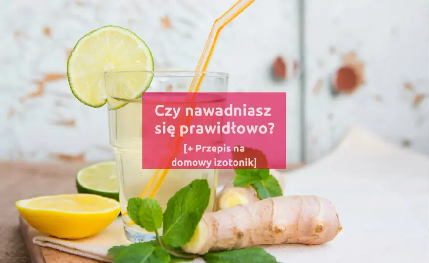 Domowy napój nawadniający - Jak go zrobić, by naprawdę działał?